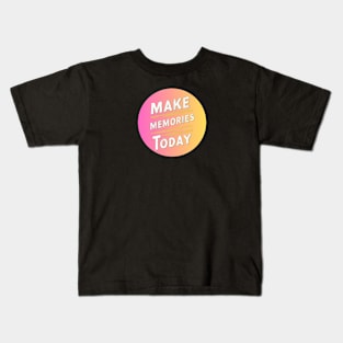 make memories today Kids T-Shirt